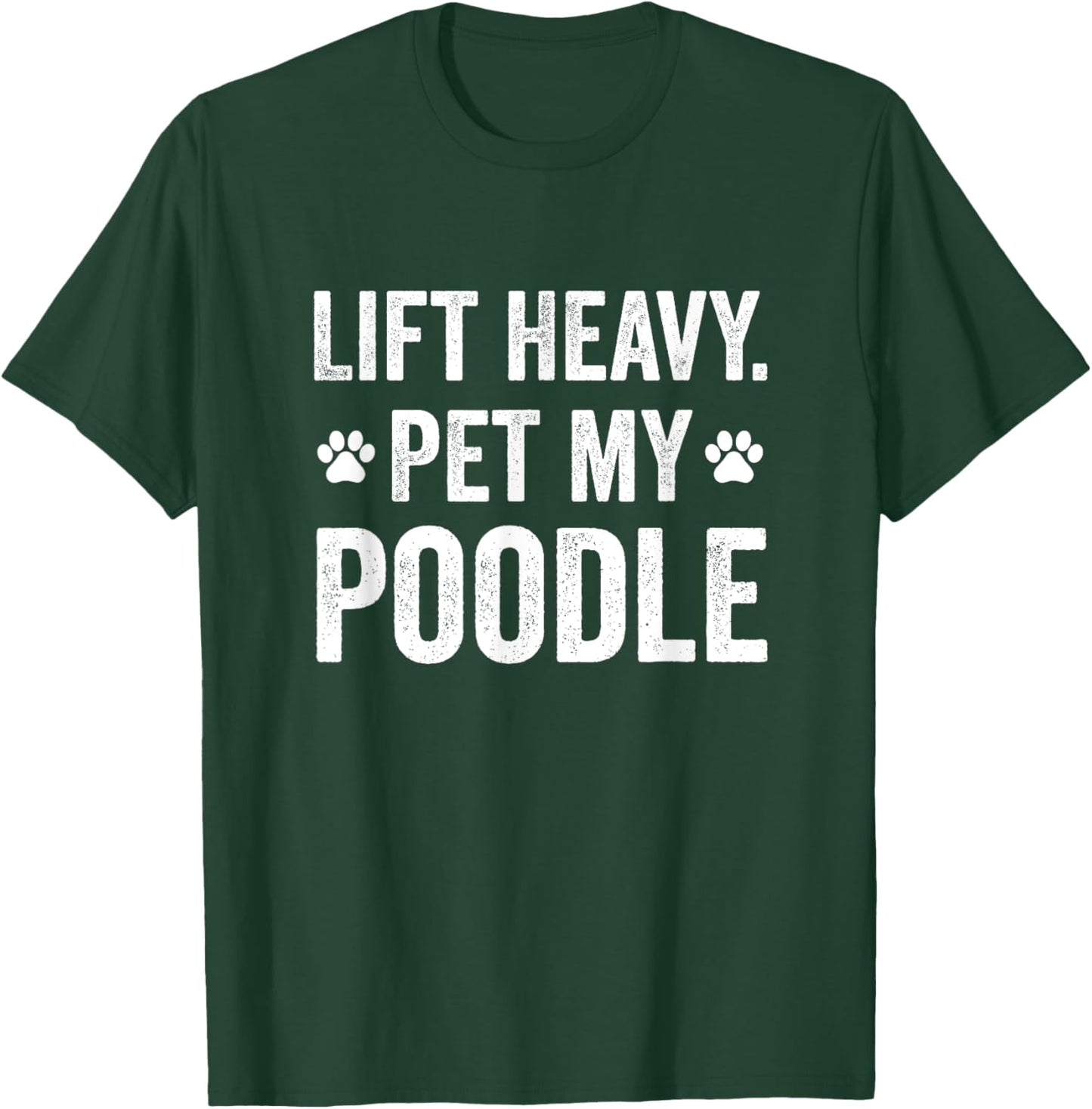 Lift Heavy Pet My Poodle Funny Gym Workout For WeightLifter T-Shirt - T-Shirt | Forest