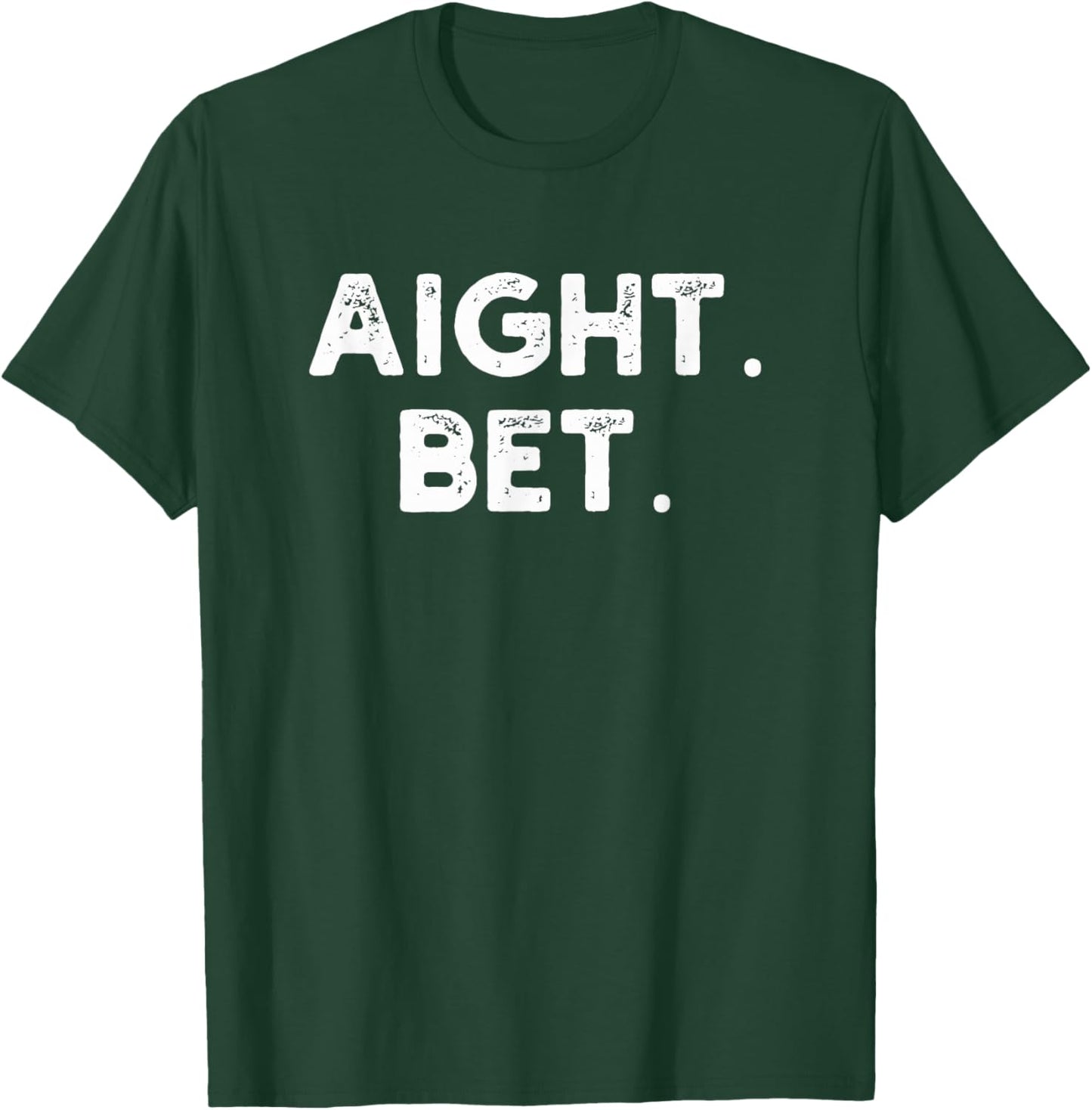 aight. bet. Distressed funny Urban Slang Saying humor T-Shirt - T-Shirt | Forest