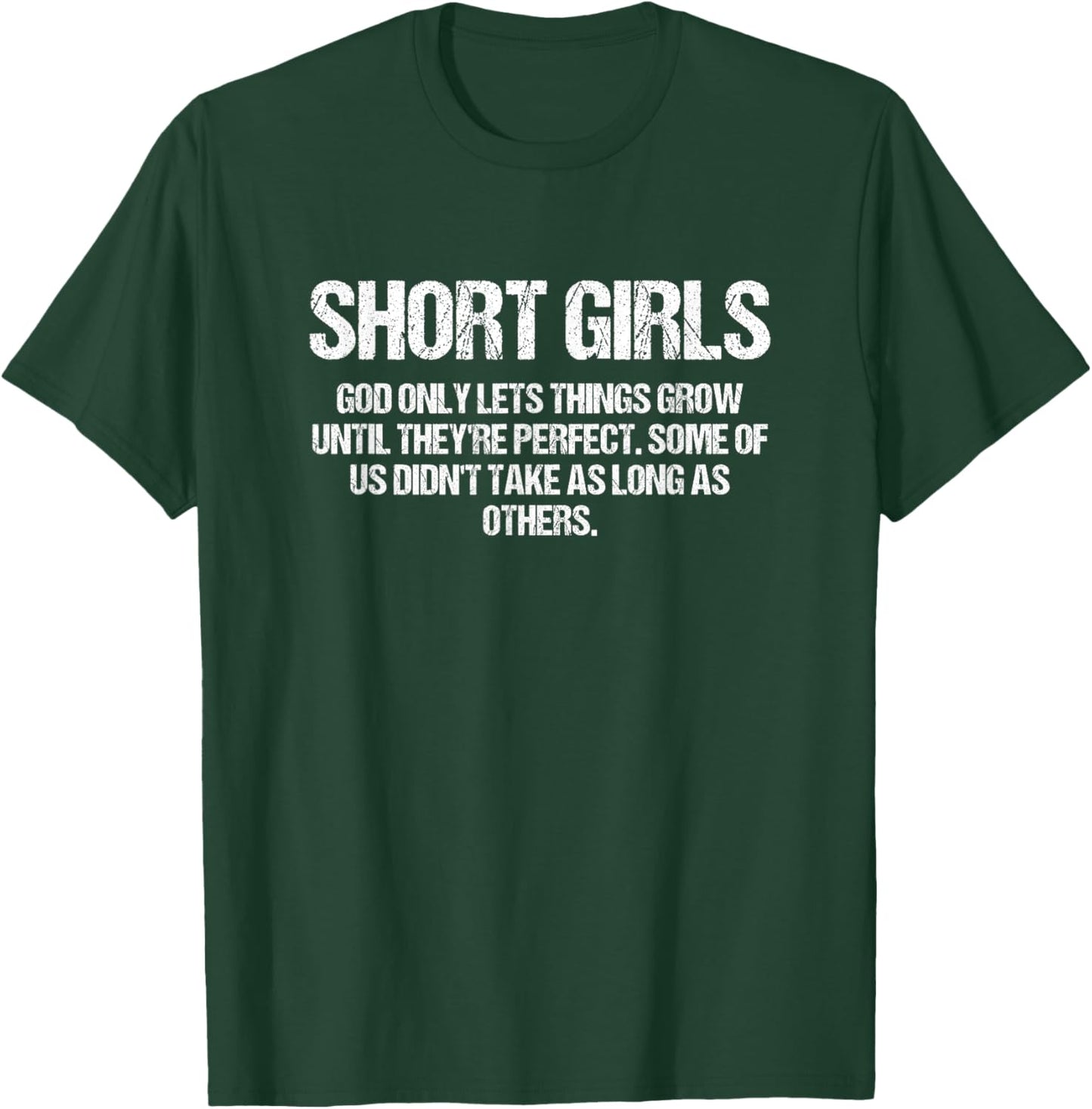 Short Girls God Only Lets Things Grow Until They’re Perfect T-Shirt - T-Shirt | Forest