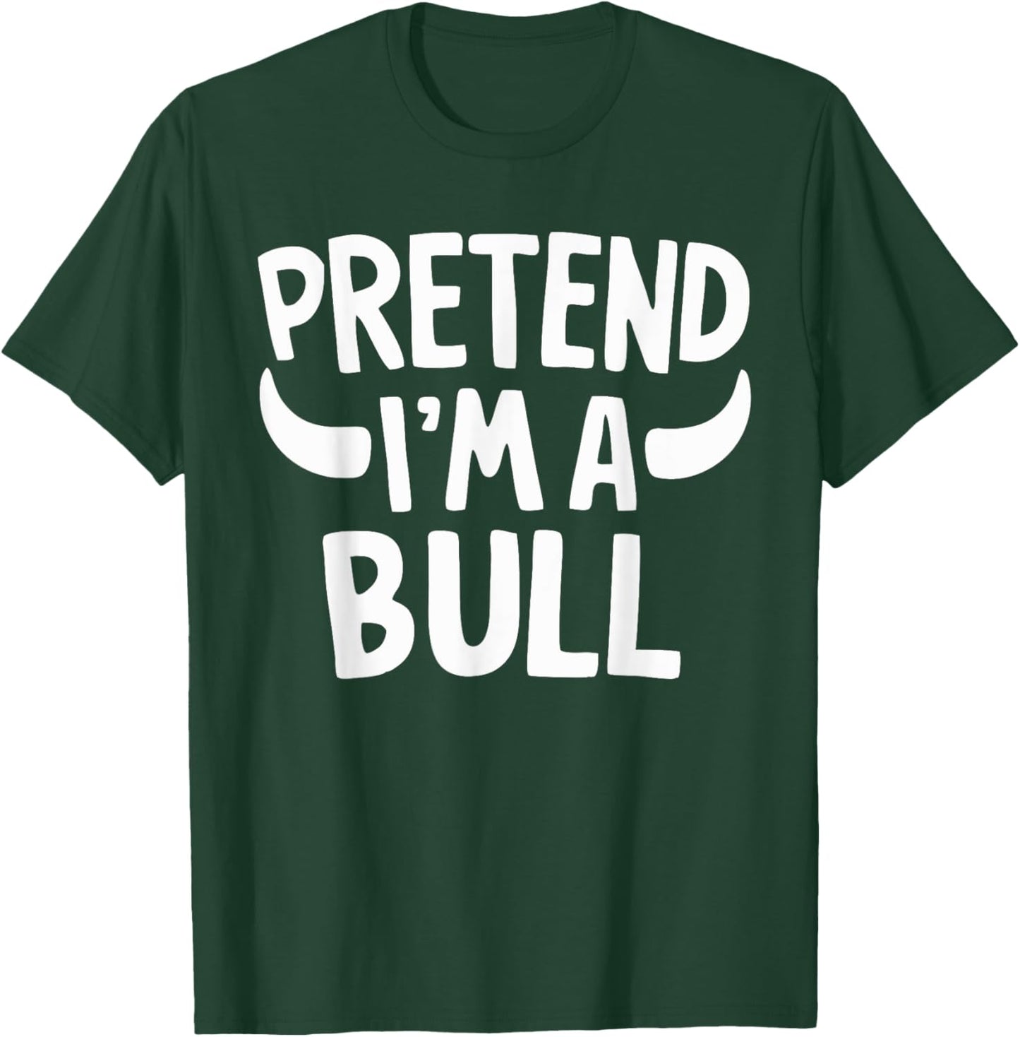 Pretend I'm A Bull T-Shirt - T-Shirt | Forest