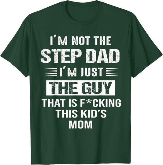 I'm Not The Step-Dad I'm just the guy that Is This Kid's Mom T-Shirt - T-Shirt | Forest
