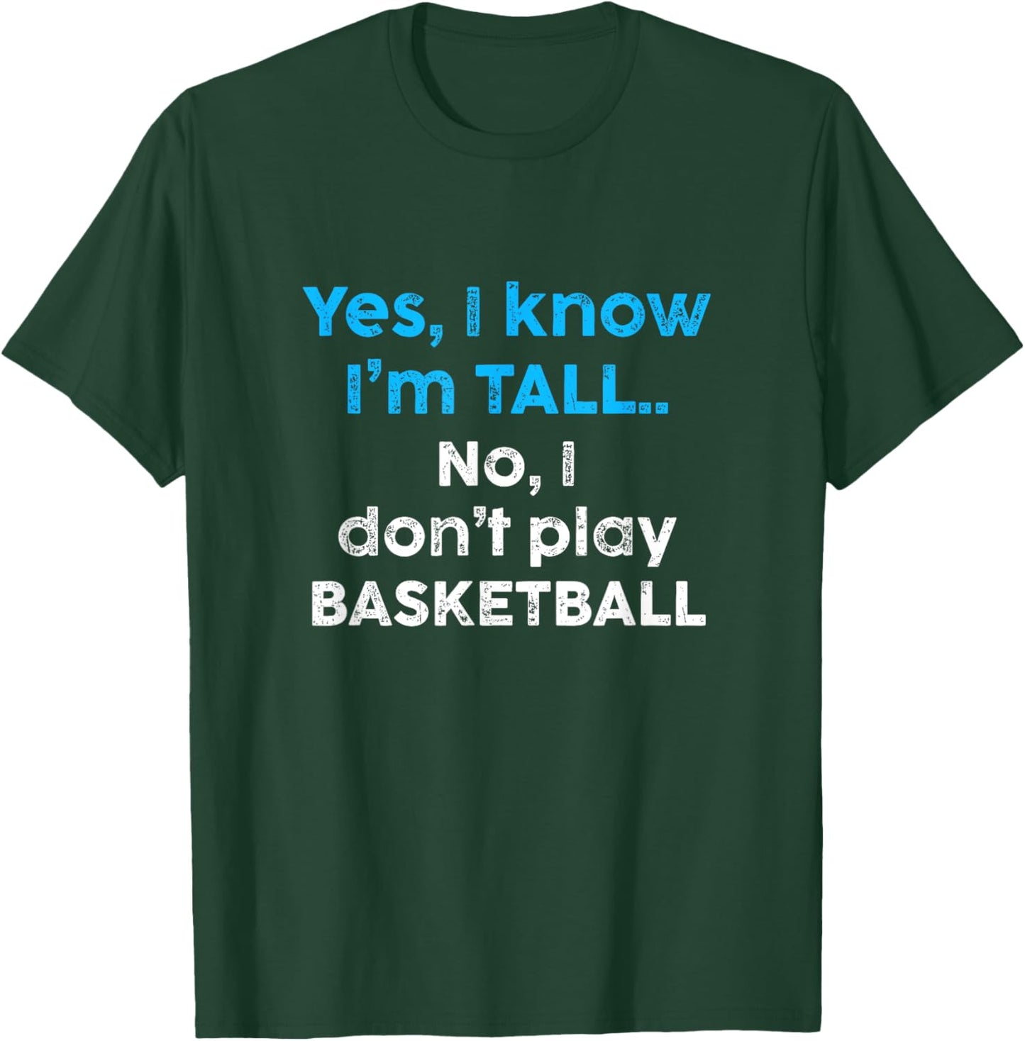 Funny Yes, Im Tall and No I Don't Play Basketball T-Shirt - T-Shirt | Forest