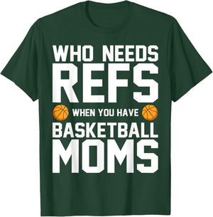 Who Needs Refs When You Have Basketball Moms Basketballer T-Shirt - T-Shirt | Forest