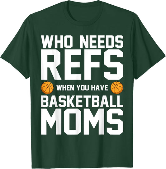 Who Needs Refs When You Have Basketball Moms Basketballer T-Shirt - T-Shirt | Forest