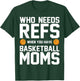 Who Needs Refs When You Have Basketball Moms Basketballer T-Shirt - T-Shirt | Forest
