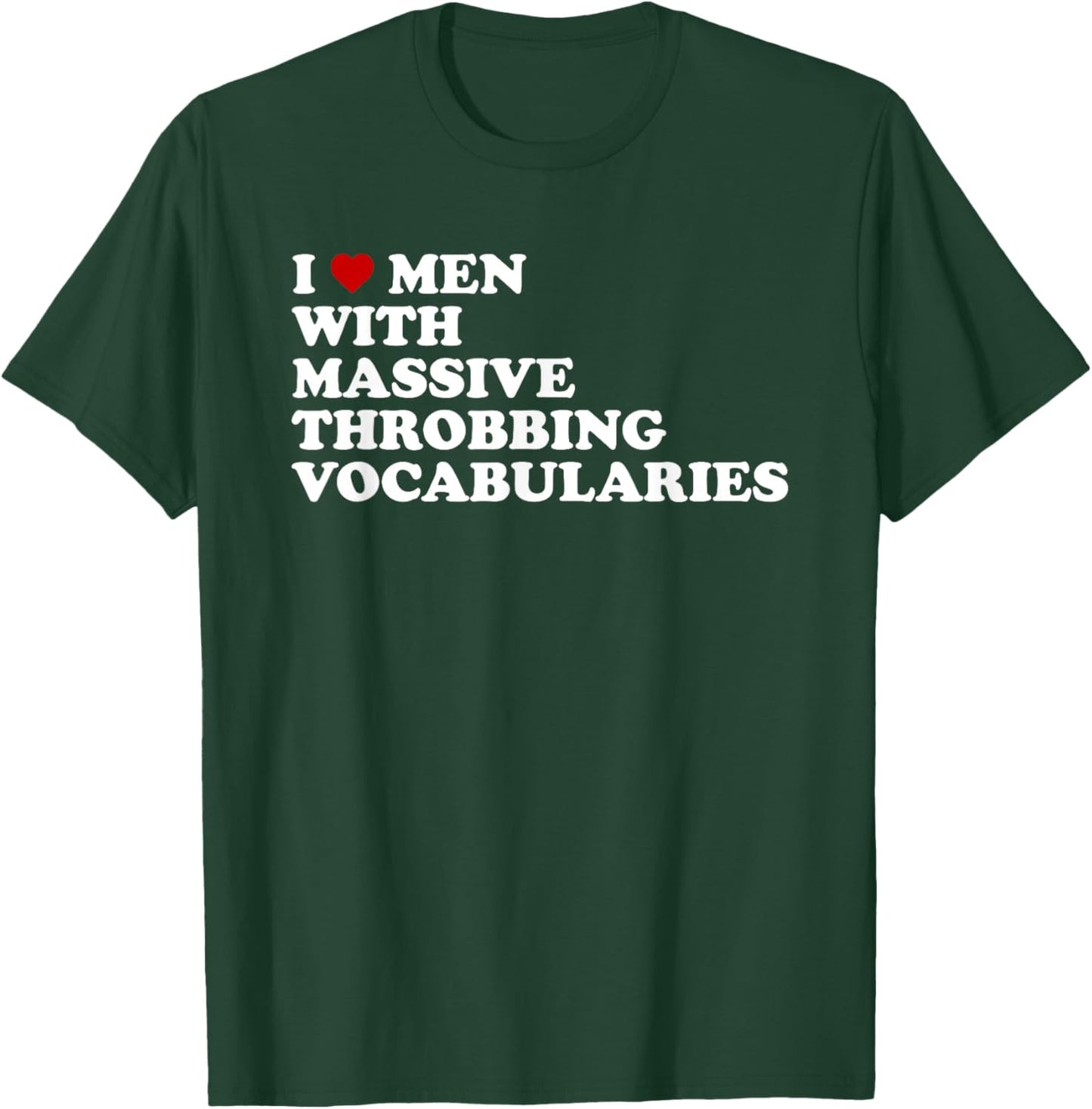 I Love Men With Massive Throbbing Vocabularies Design T-Shirt - T-Shirt | Forest