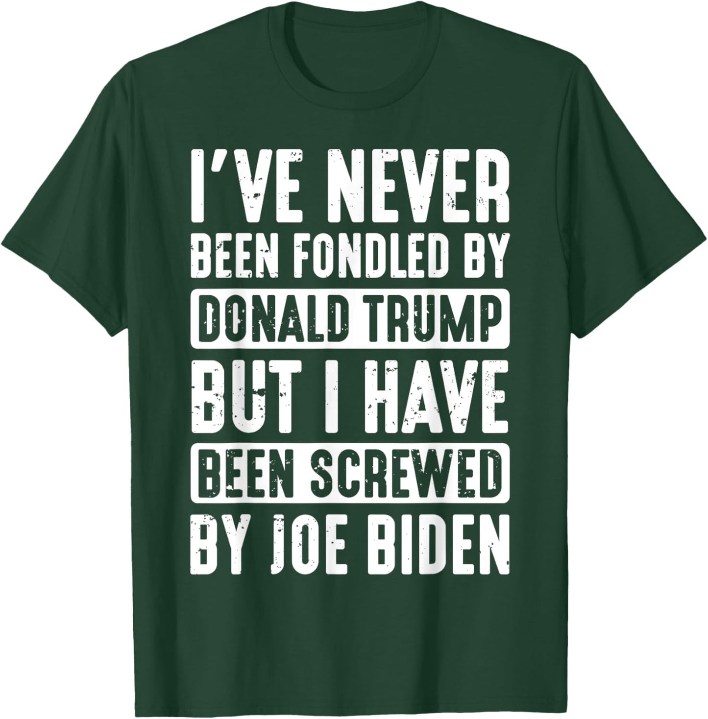 I've Never Been Fondled By Donald Trump T-Shirt - T-Shirt | Forest