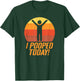 I Pooped Today Funny Poop T-Shirt - T-Shirt | Forest