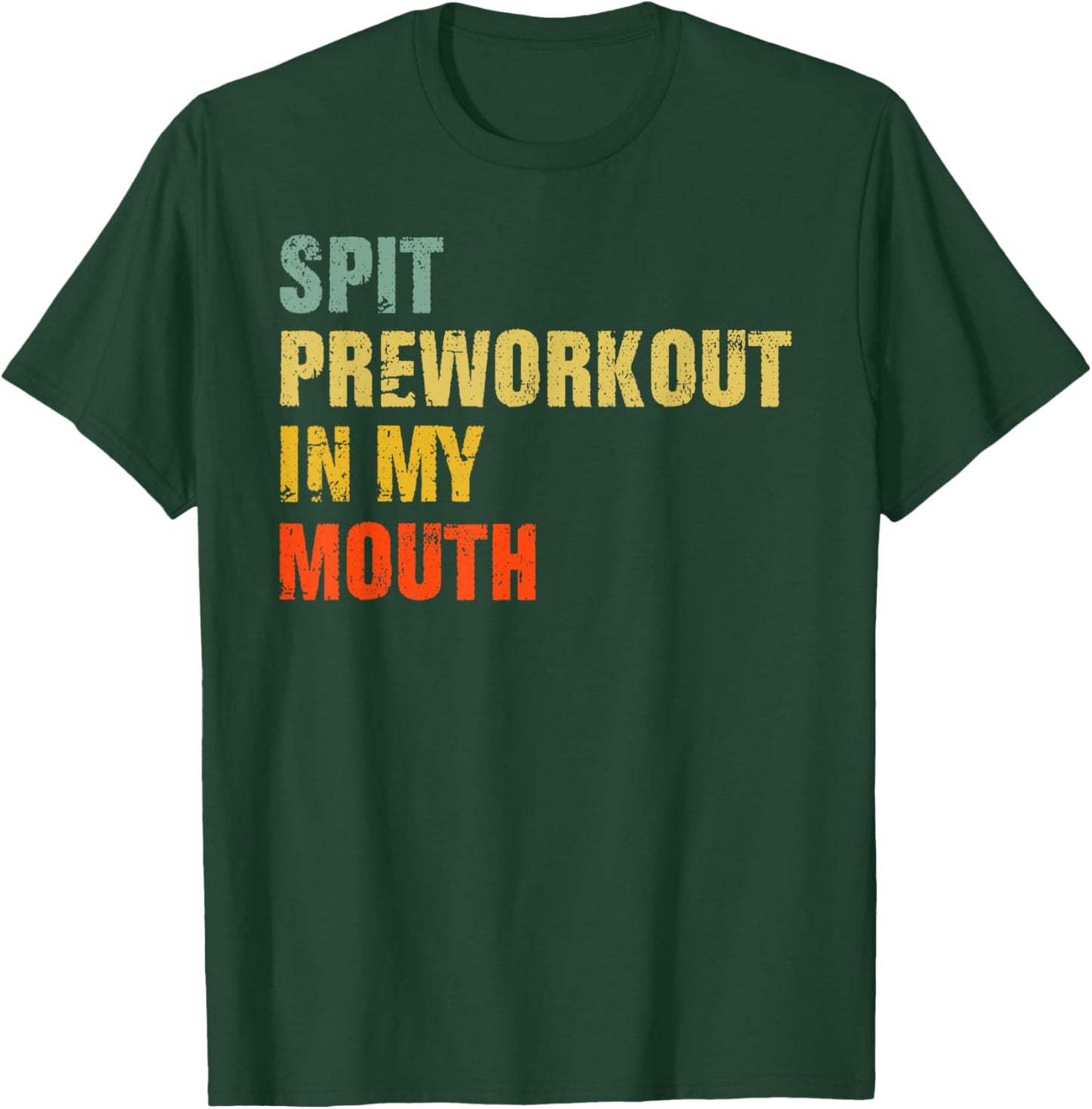 Spit Preworkout In My Mouth Vintage Distressed Funny Gym T-Shirt - T-Shirt | Forest