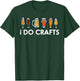 I Do Crafts Beer Funny Oktoberfest Homebrew Men Women Dad T-Shirt - T-Shirt | Forest