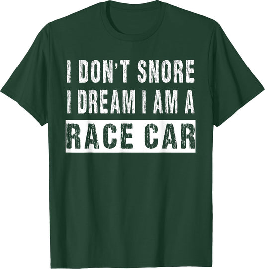I Don't Snore I Dream I'm A Race Car Funny Racers T-Shirt - T-Shirt | Forest