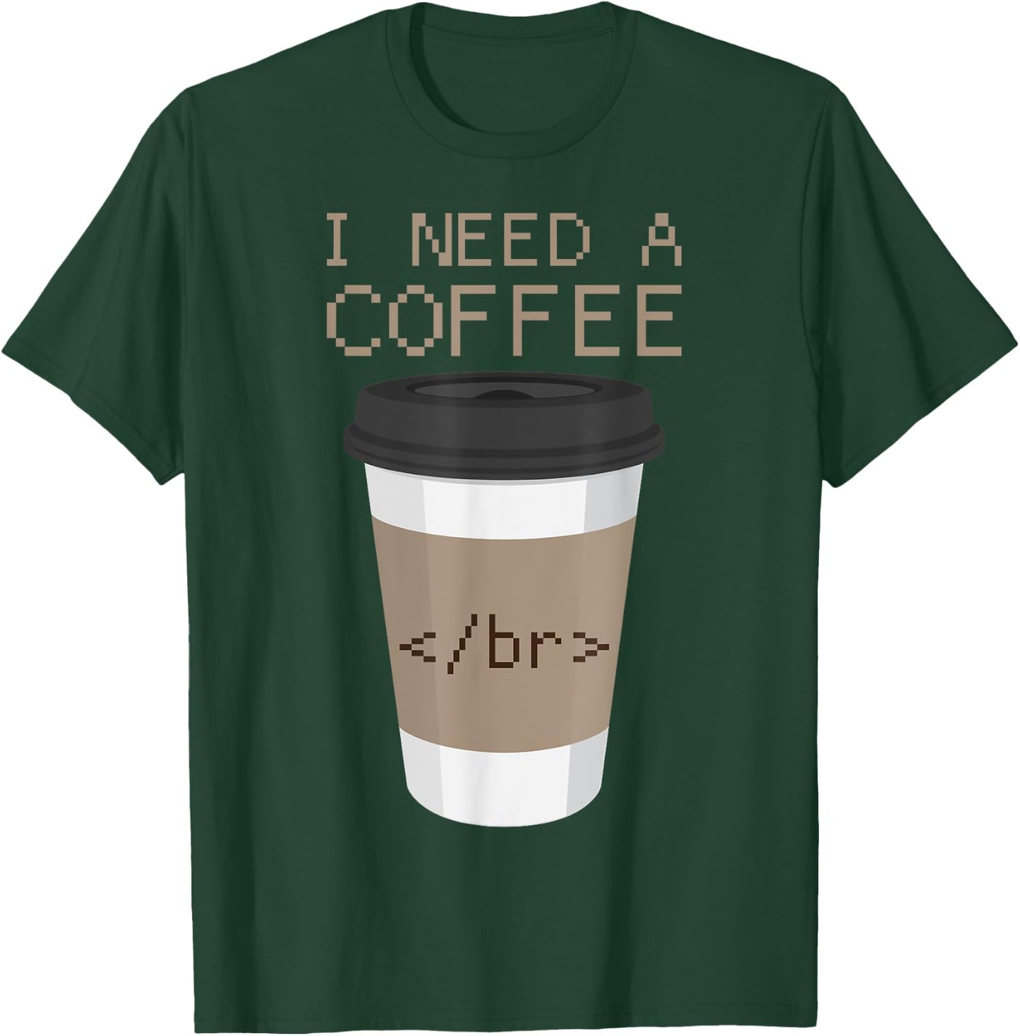 I Need a Coffee Break HTML Coding Shirt Web Designer T Shirt T-Shirt - T-Shirt | Forest