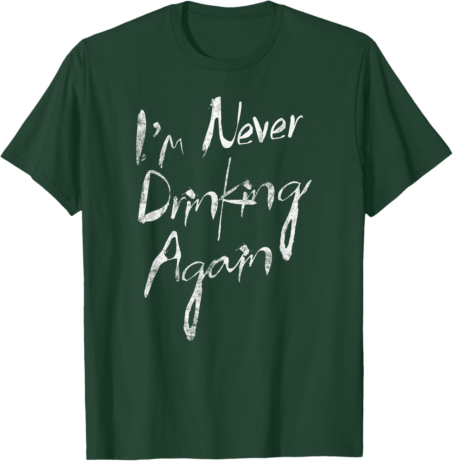 I'm Never Drinking Again Funny Hat Alcohol T-Shirt - T-Shirt | Forest
