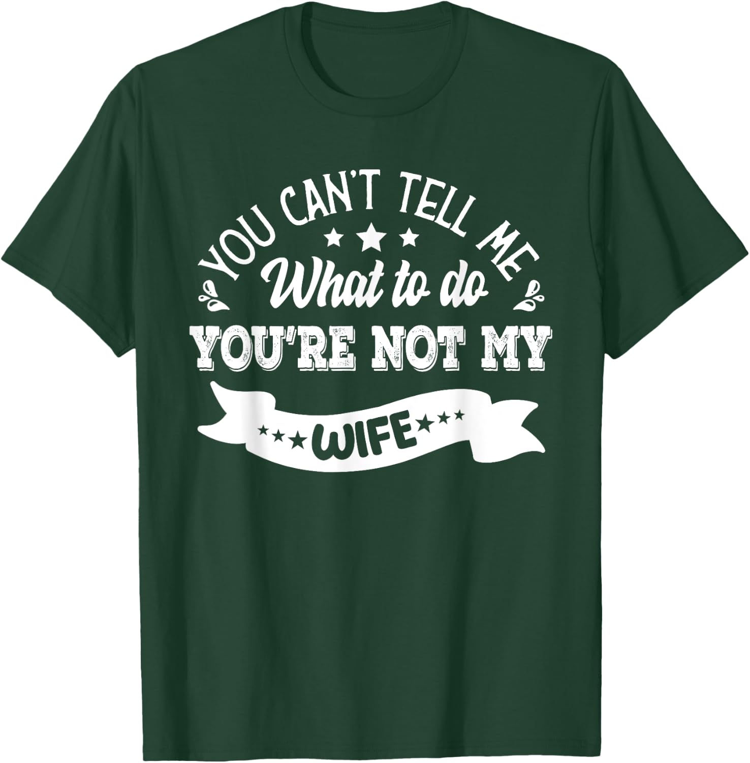 you can't tell me what to do you're not my Wife T-Shirt - T-Shirt | Forest