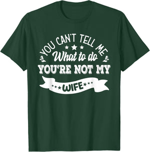 you can't tell me what to do you're not my Wife T-Shirt - T-Shirt | Forest