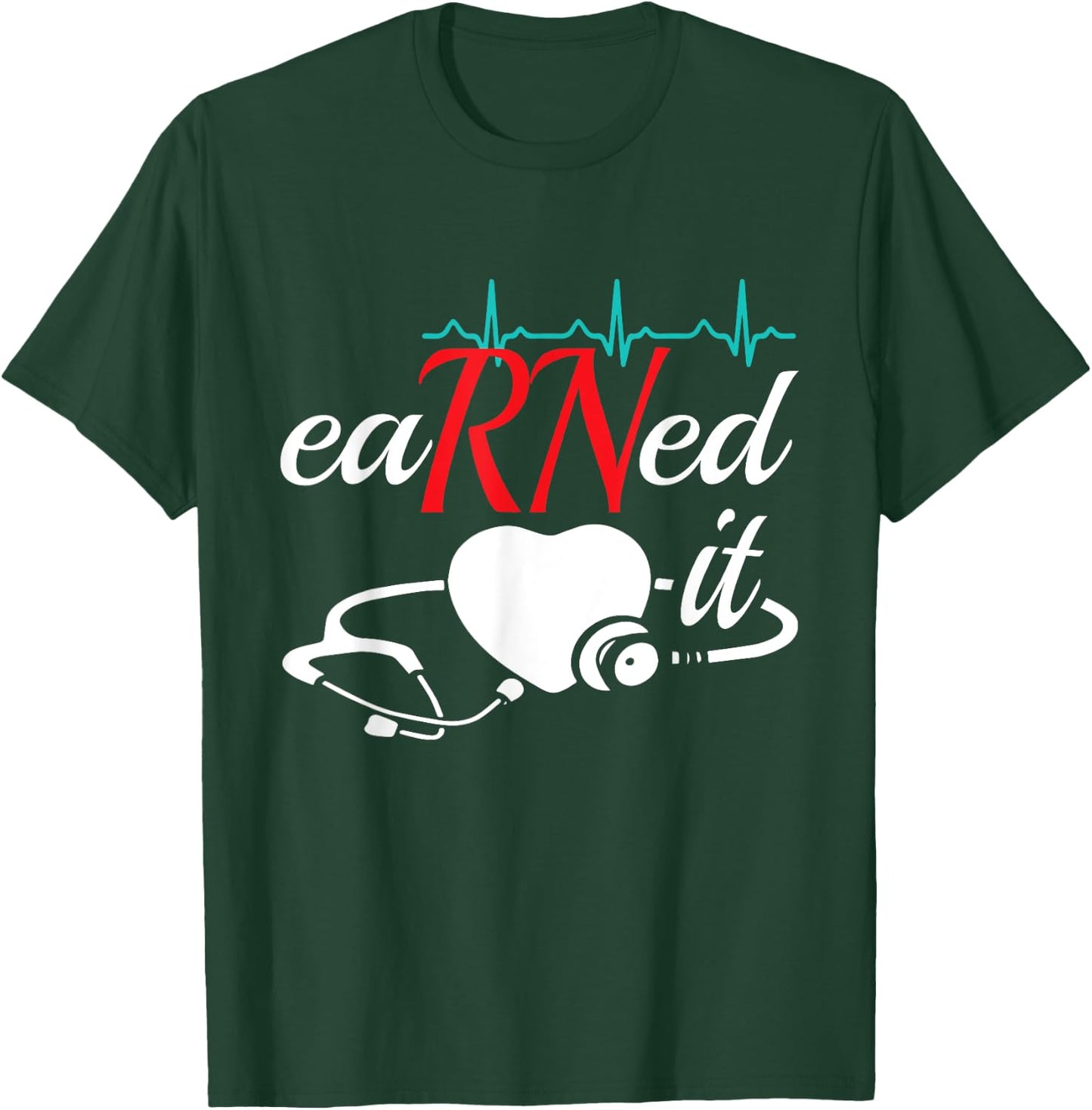 Earned It RN Nurse Nursing Graduation T-Shirt - T-Shirt | Forest