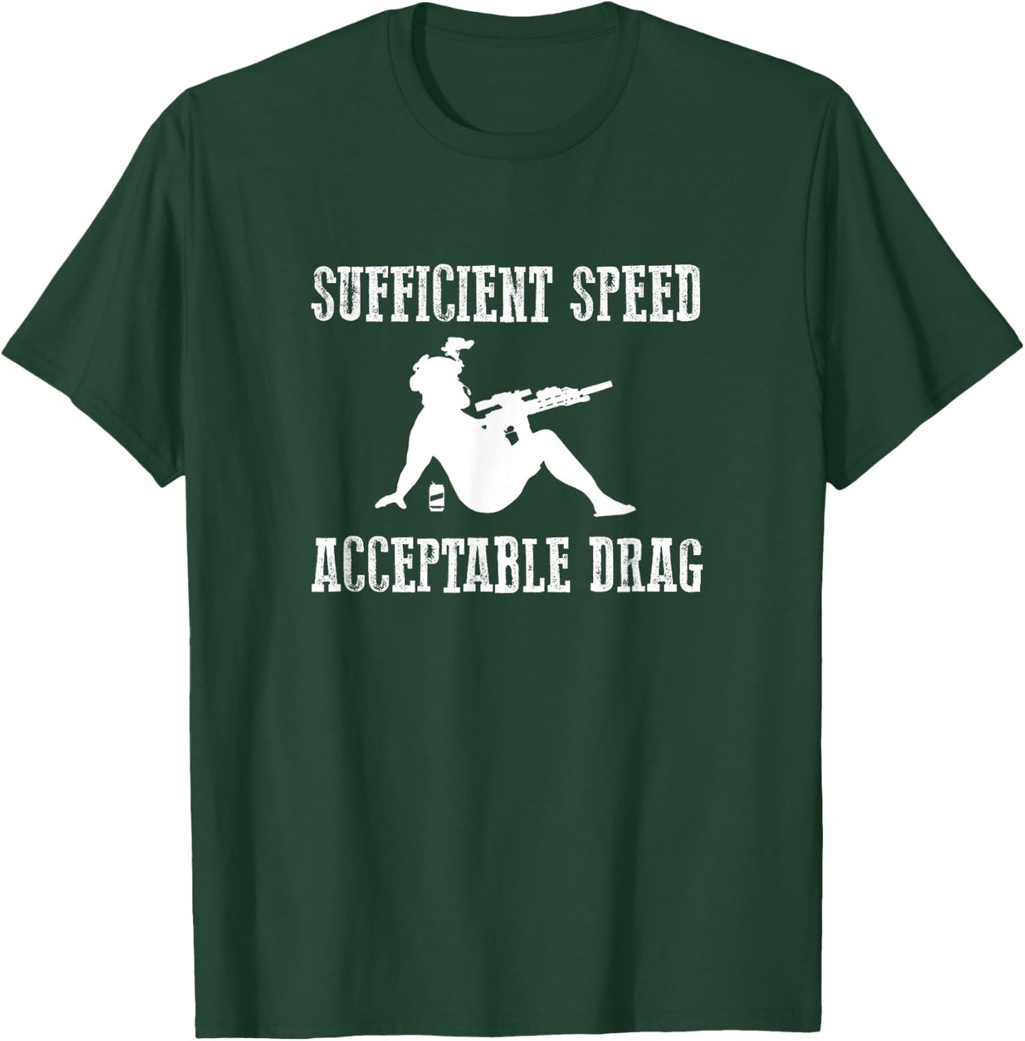 SUFFICIENT SPEED ACCEPTABLE DRAG Funny Veteran Military T-Shirt - T-Shirt | Forest