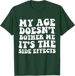 My Age Doesn't Bother Me It's the Side Effects Funny Saying T-Shirt - T-Shirt | Forest