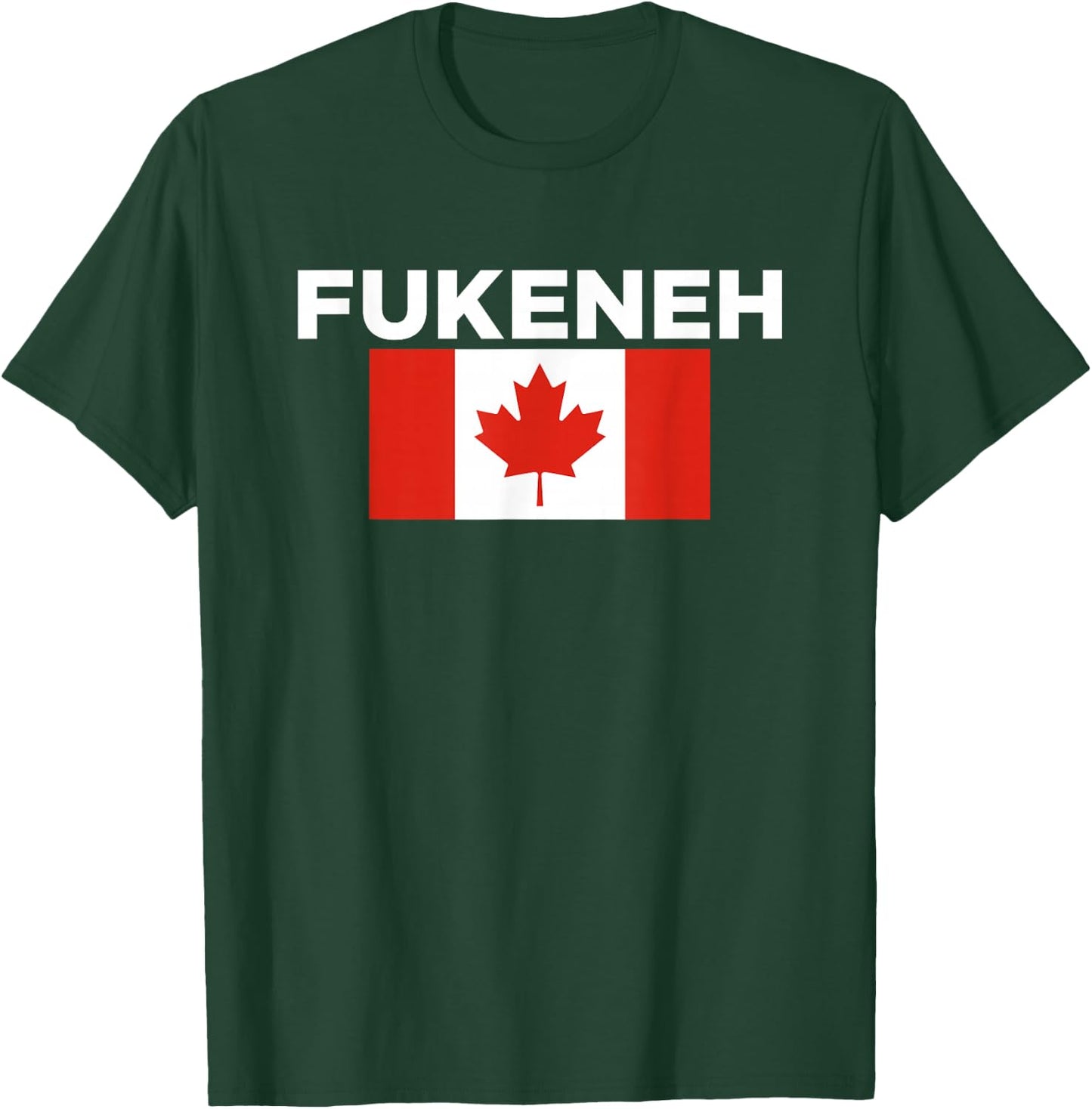 Fukeneh Canada Flag - Humorous Fun Slang Accent T-Shirt - T-Shirt | Forest