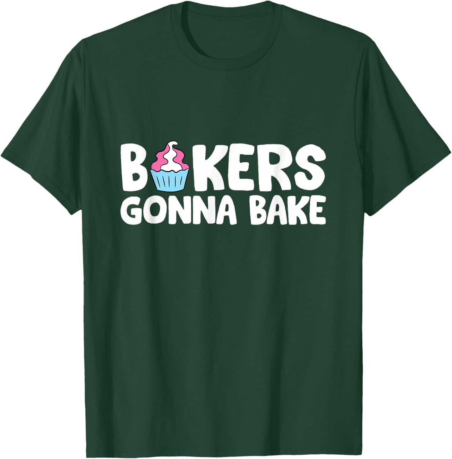 Bakers Gonna Bake Kitchen Dessert Baking Cupcakes T-Shirt - T-Shirt | Forest