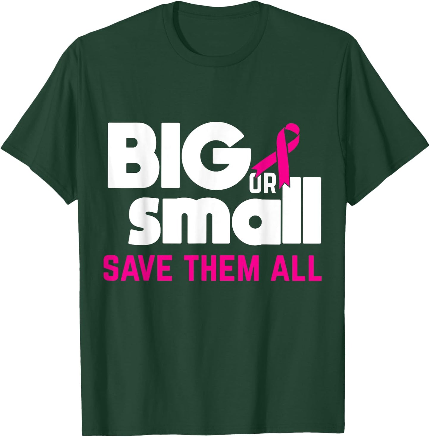 Big Or Small Save Them All Cool Breast Cancer Awareness Gift T-Shirt - T-Shirt | Forest