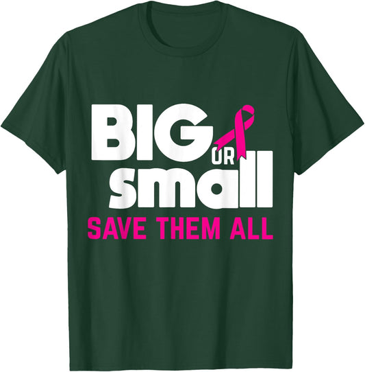 Big Or Small Save Them All Cool Breast Cancer Awareness Gift T-Shirt - T-Shirt | Forest