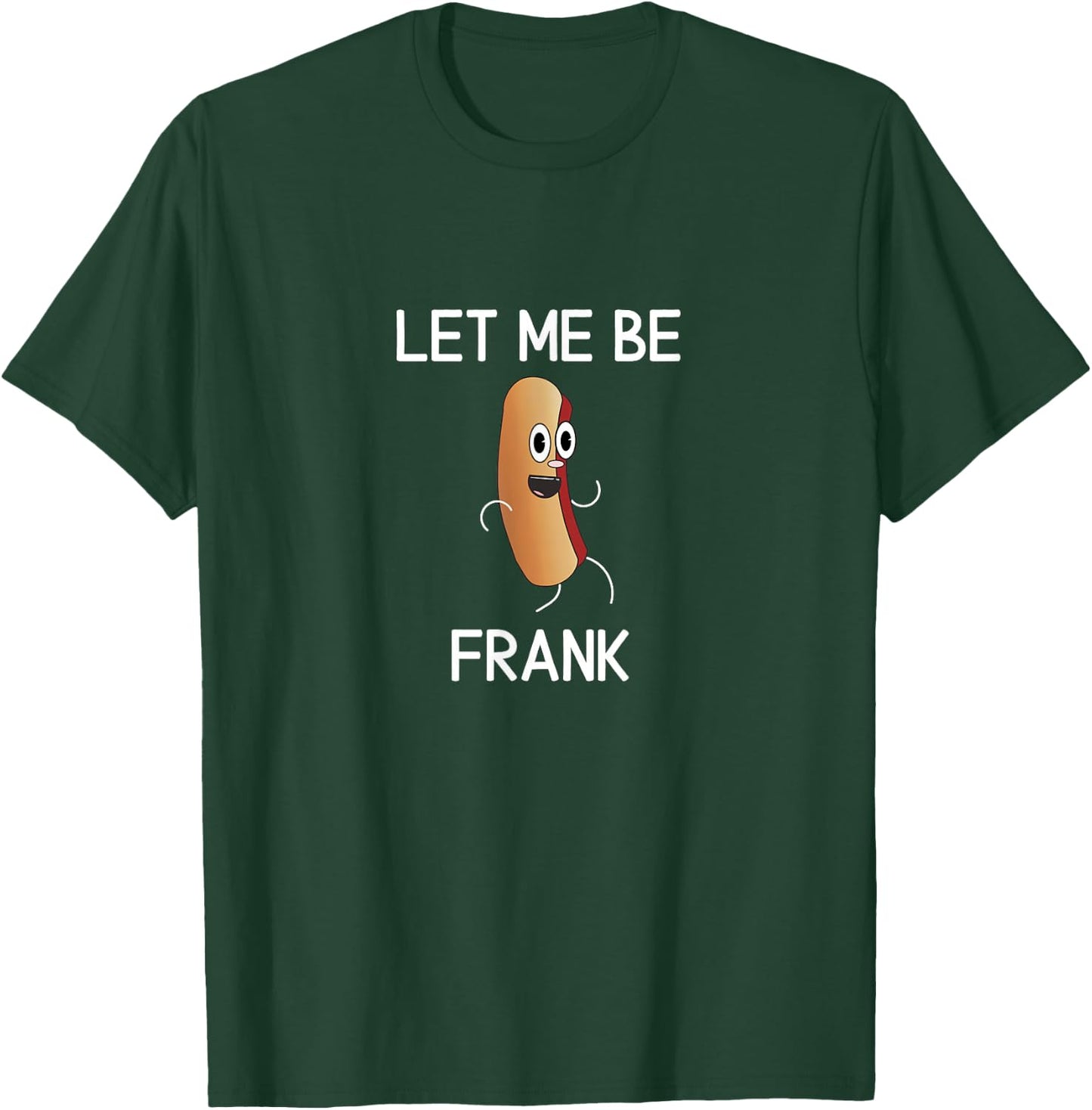 Funny, Let Me Be Frank Hot Dog, Joke Pun Sarcastic Family T-Shirt - T-Shirt | Forest