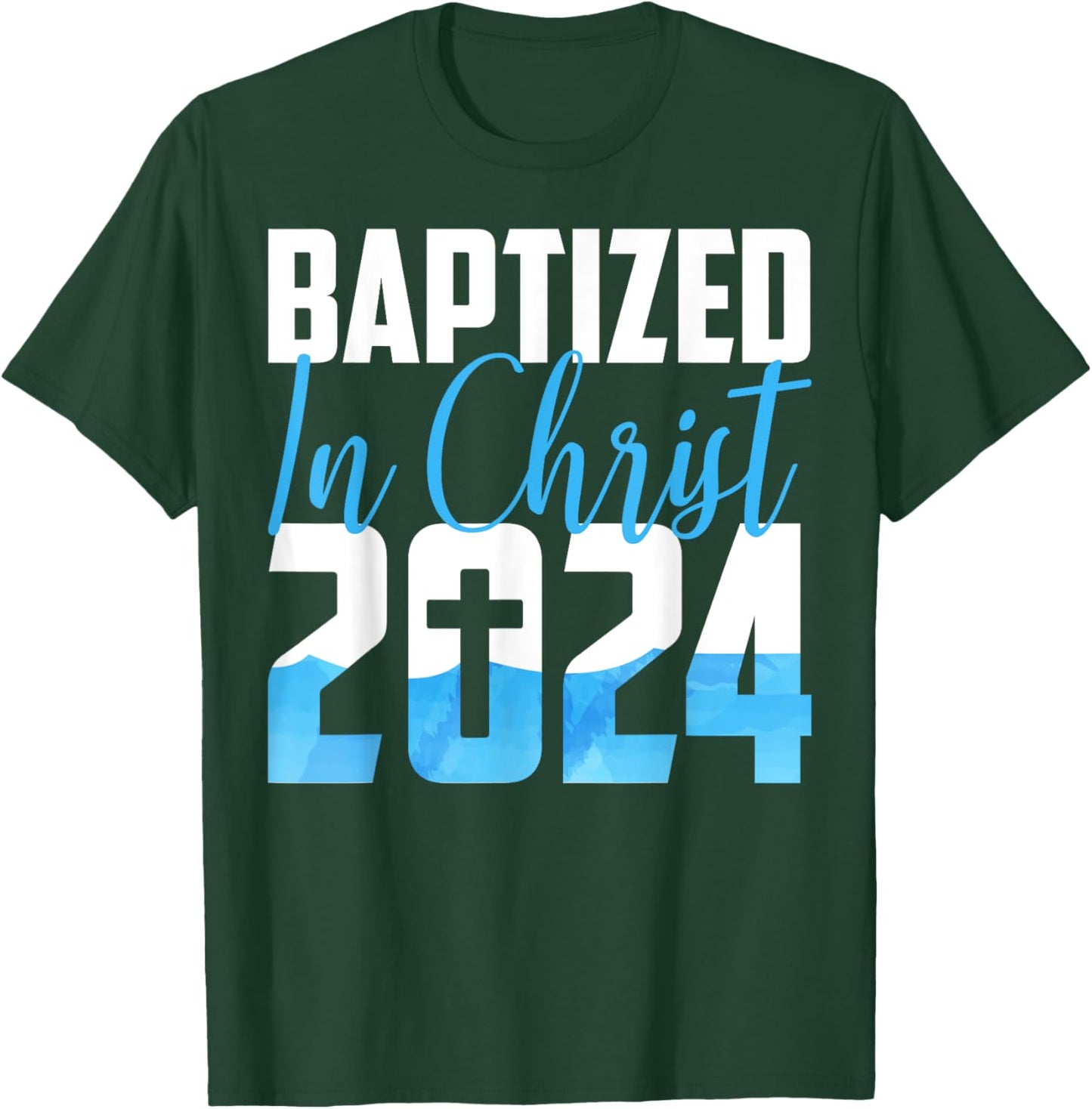 Baptized In Christ 2024 Christian Water Baptism Church Group T-Shirt - T-Shirt | Forest