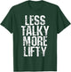 Less Talky More Lifty Weight Lifting Gym Workout T-Shirt - T-Shirt | Forest