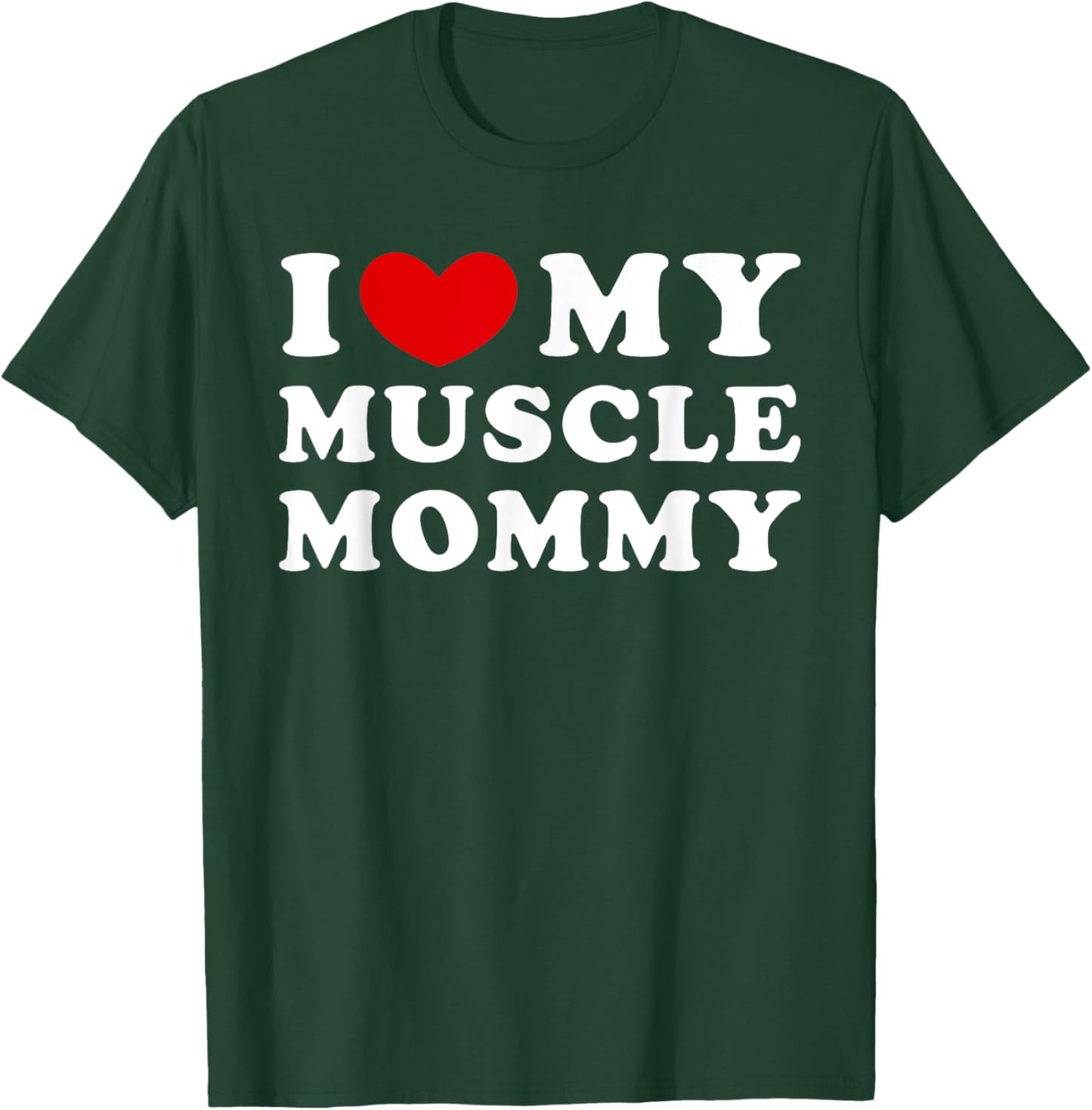 I Love My Muscle Mommy, I Heart My Muscle Mommy T-Shirt - T-Shirt | Forest