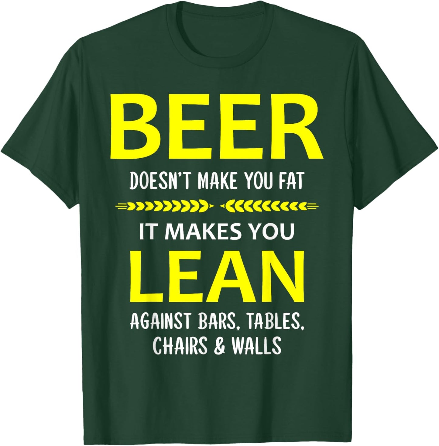 Beer Doesn't Make You Fat It Makes You Lean Against Bars T-Shirt - T-Shirt | Forest