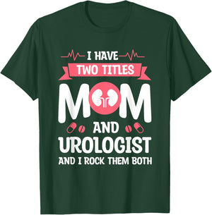 I Have Two Titles Mom And Urologist And I Rock Them Both T-Shirt - T-Shirt | Forest