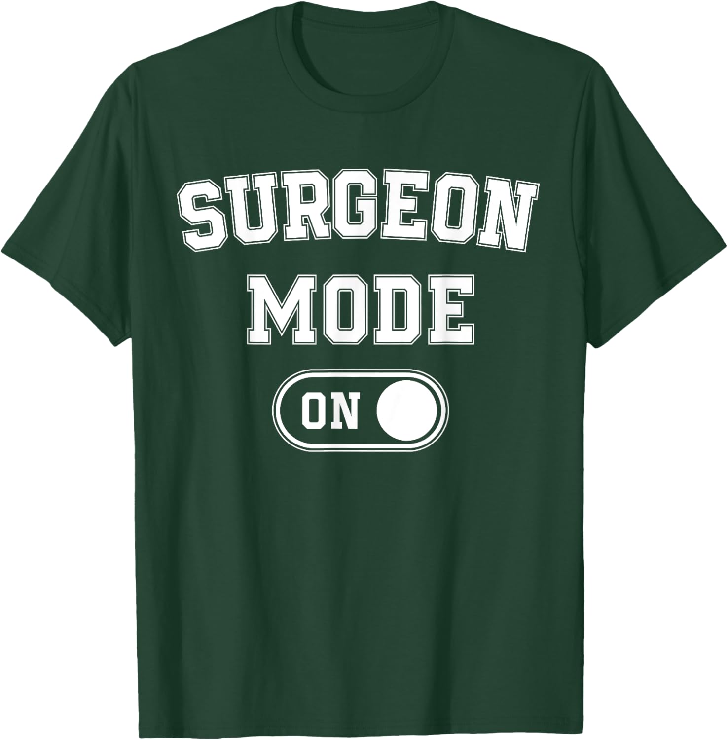 Surgeon Mode On Funny Medical Professional Gift Doctor T-Shirt - T-Shirt | Forest