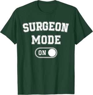 Surgeon Mode On Funny Medical Professional Gift Doctor T-Shirt - T-Shirt | Forest