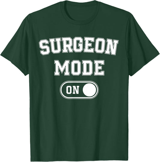 Surgeon Mode On Funny Medical Professional Gift Doctor T-Shirt - T-Shirt | Forest