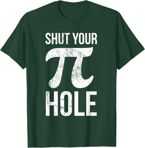 Pi Day Shirt - Shut Your Pie Hole - Math for 3.14 T-Shirt - T-Shirt | Forest