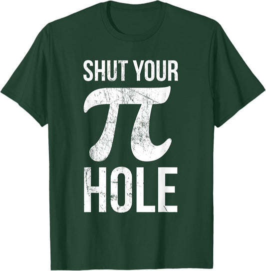 Pi Day Shirt - Shut Your Pie Hole - Math for 3.14 T-Shirt - T-Shirt | Forest