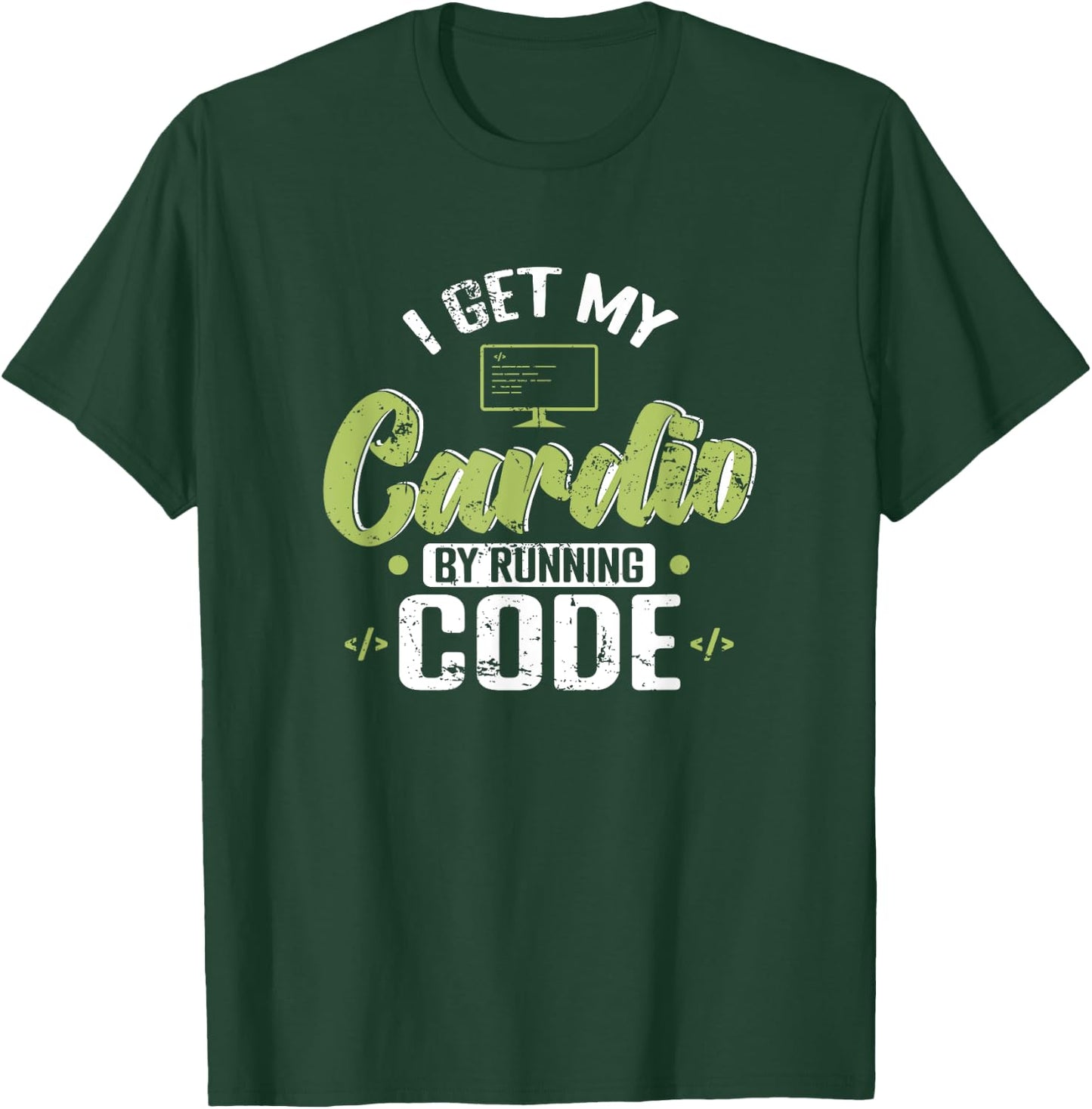 I Get My Cardio by Running Code T-Shirt - T-Shirt | Forest