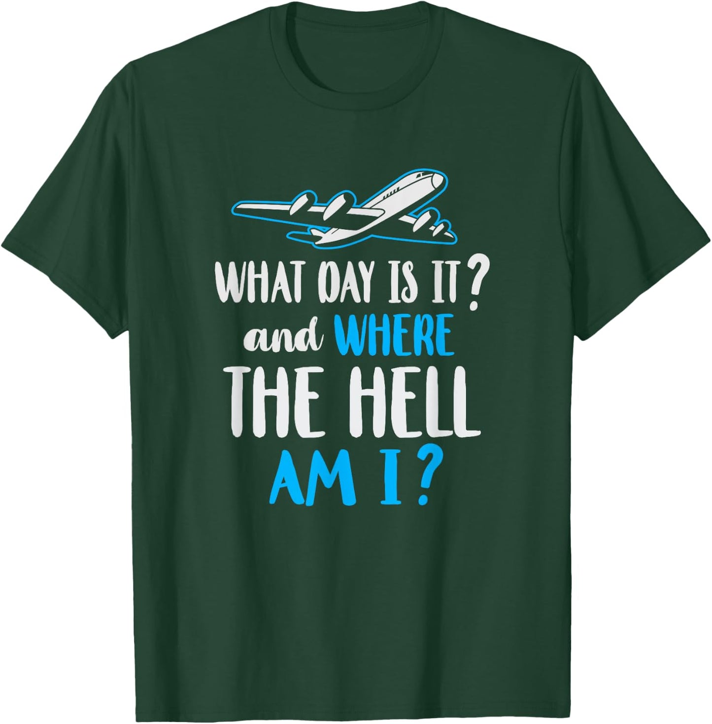 Where Am I Pilot Flight Attendant Frequent Flier Gift T-Shirt - T-Shirt | Forest