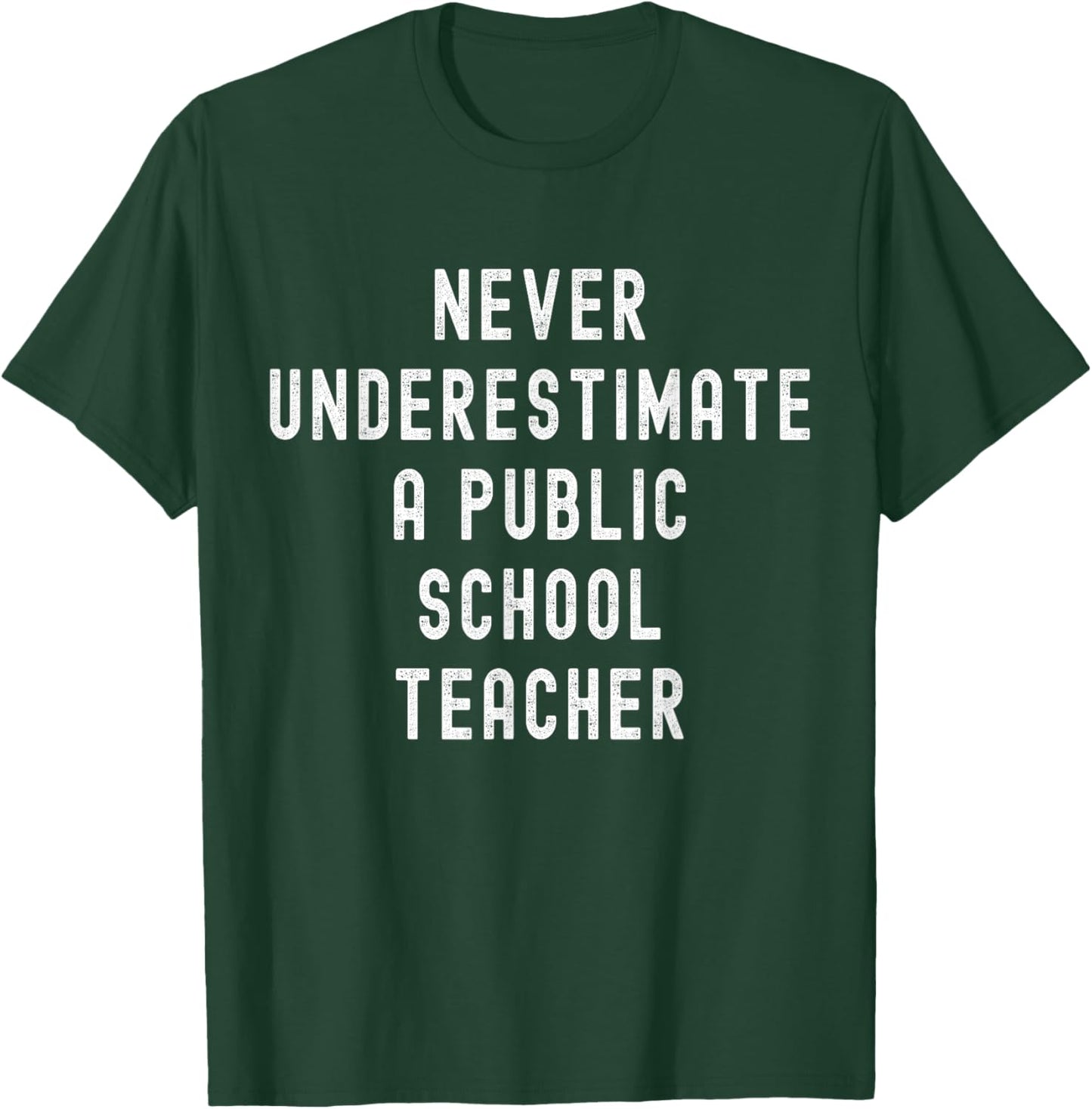 Never Underestimate a Public School Teacher Motivational T-Shirt - T-Shirt | Forest