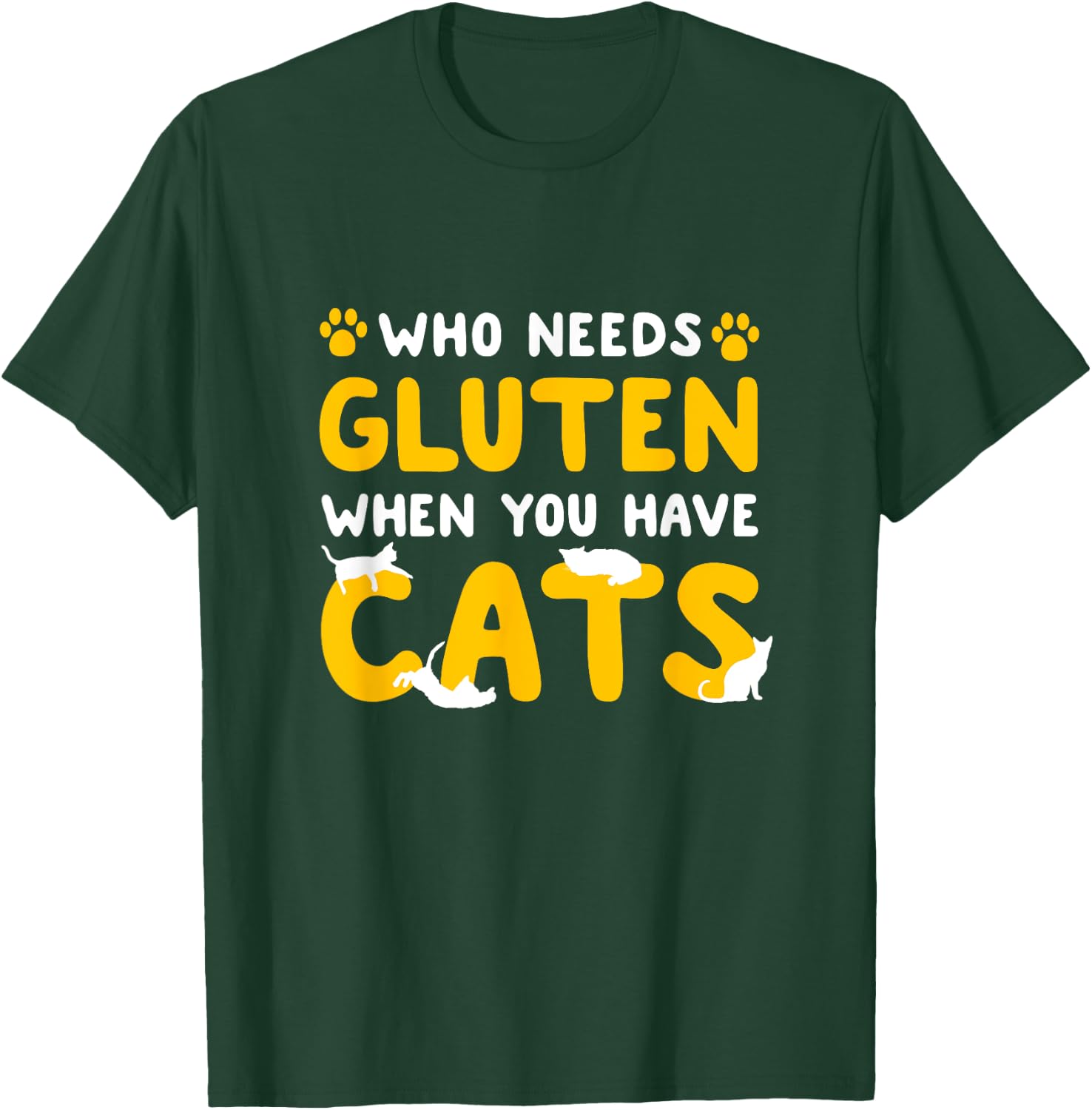 Who Needs Gluten When You Have Cats Funny Gluten Free Celiac T-Shirt - T-Shirt | Forest