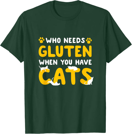 Who Needs Gluten When You Have Cats Funny Gluten Free Celiac