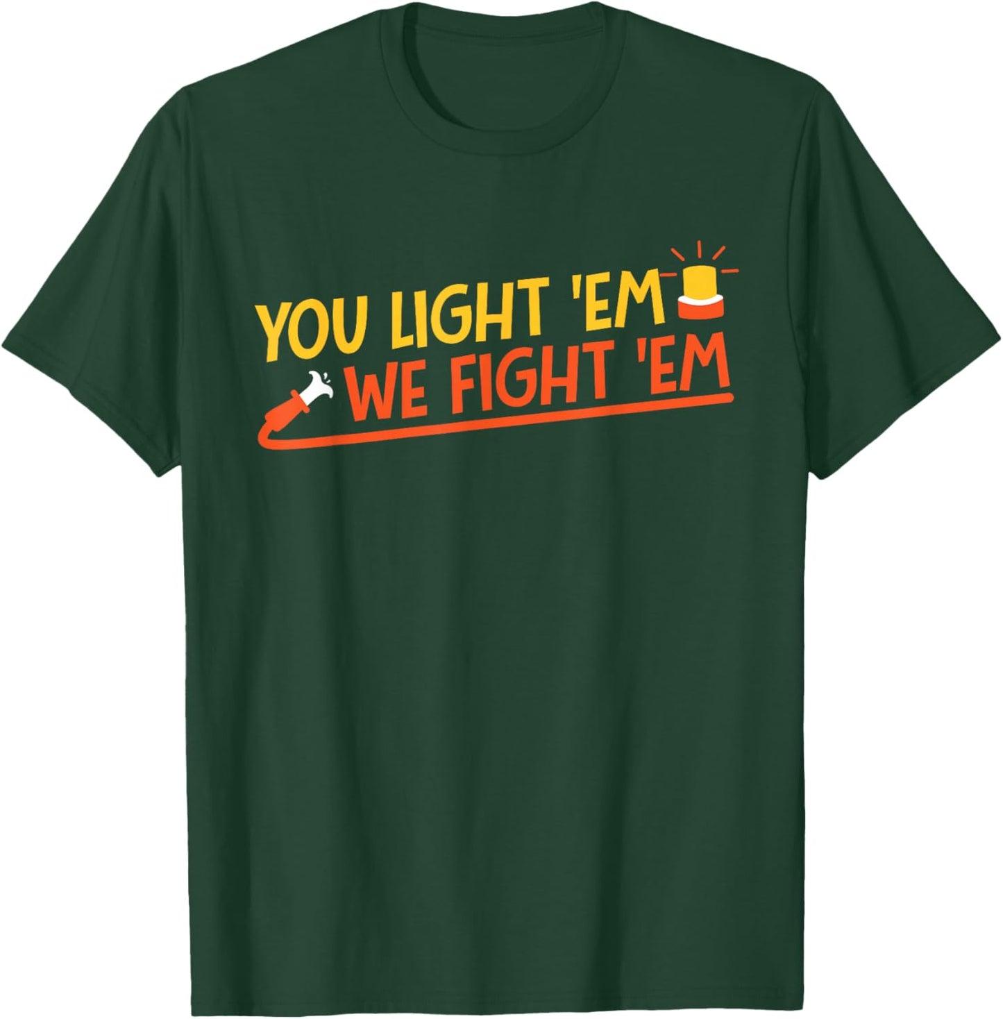You Light 'Em We Fight 'Em T-Shirt - T-Shirt | Forest