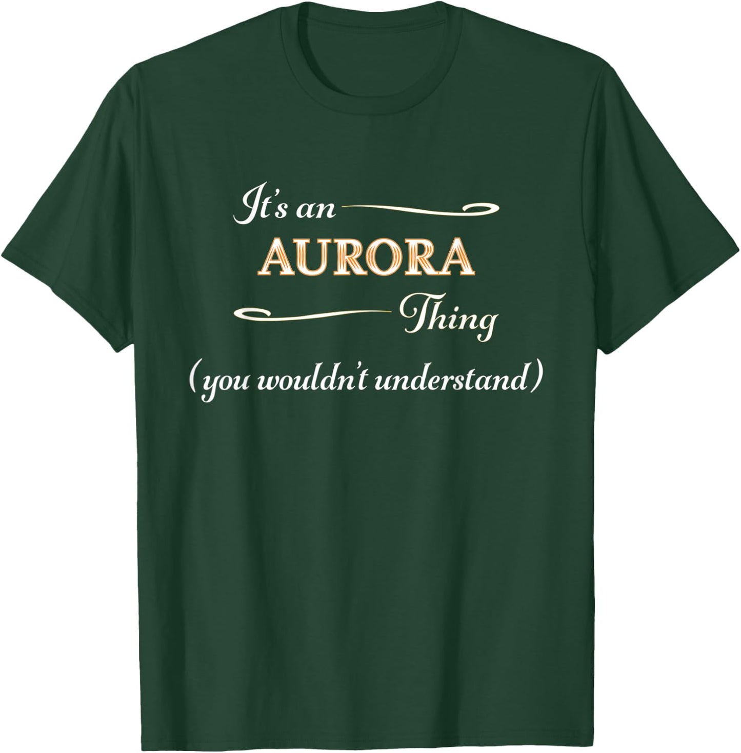 It's an AURORA Thing You Wouldn't Understand | Name Gift T-Shirt - T-Shirt | Forest