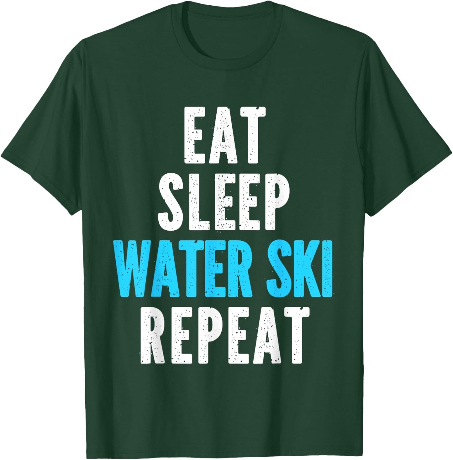 Eat Sleep Water Ski Repeat Skiing Skier Waterski Cool T-Shirt - T-Shirt | Forest
