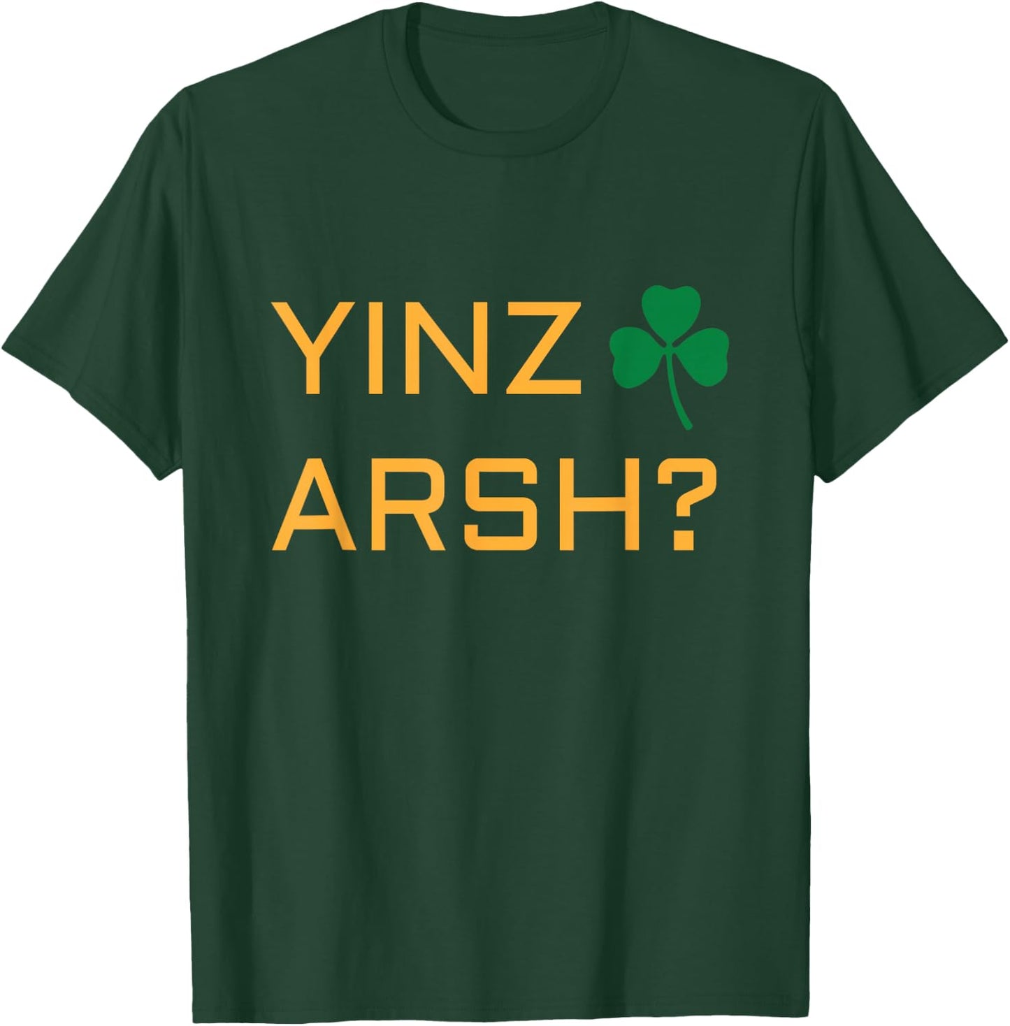 Irish Pittsburgh T shirt - Irish Yinzer Yinz Arsh? T-Shirt - T-Shirt | Forest