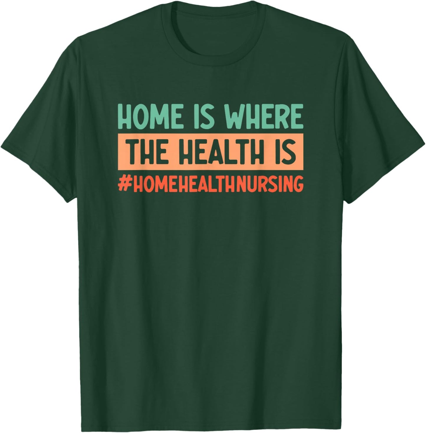 Home Health Nursing Home Care Registered Home Health Nurse T-Shirt - T-Shirt | Forest