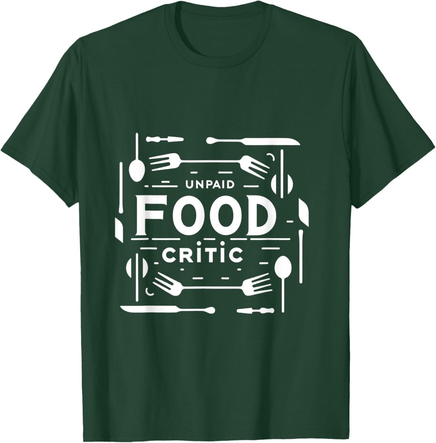 Unpaid Food Critic T-Shirt - T-Shirt | Forest