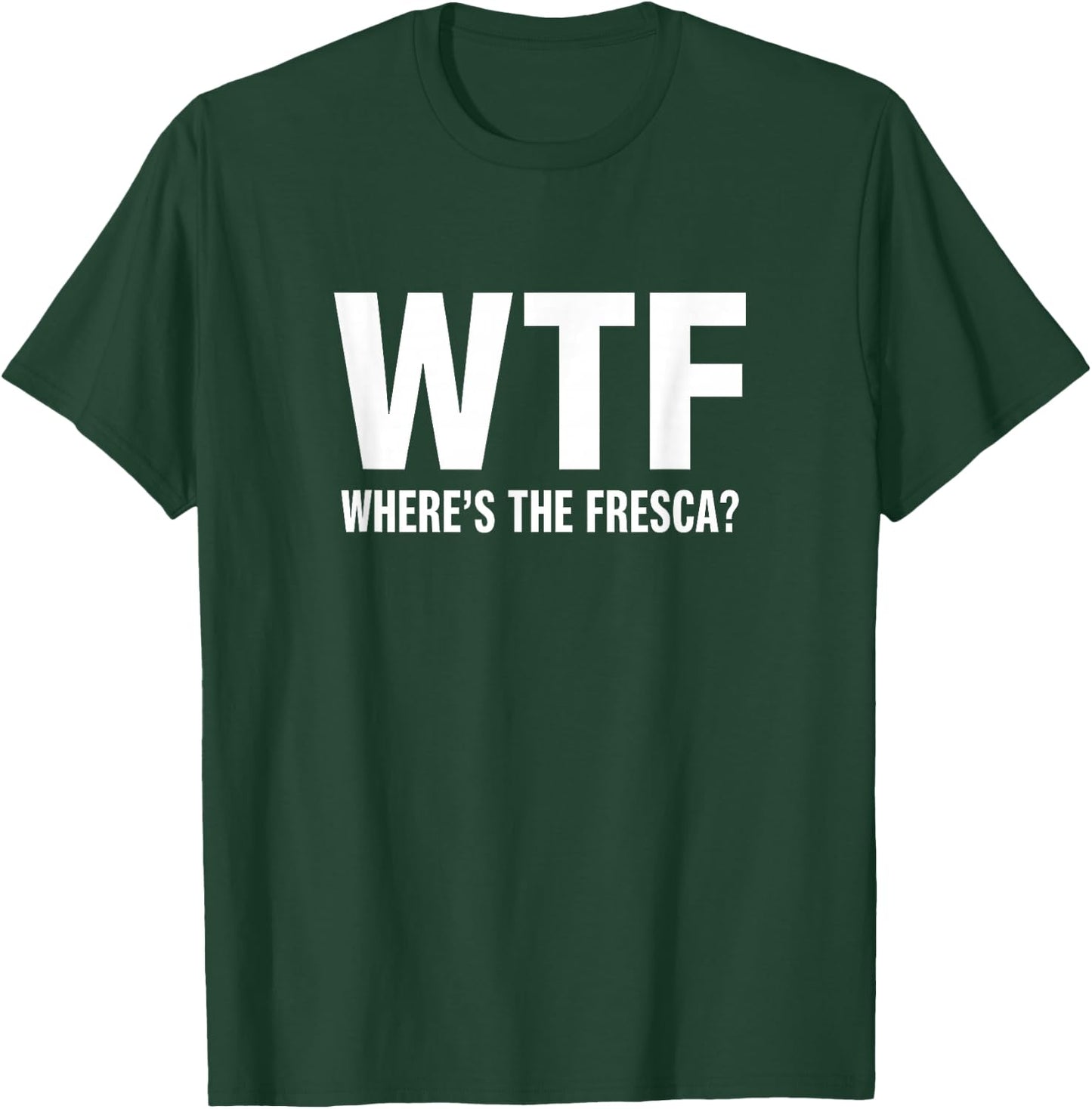WTF Where's The Fresca Funny Beer Drinking T-Shirt - T-Shirt | Forest