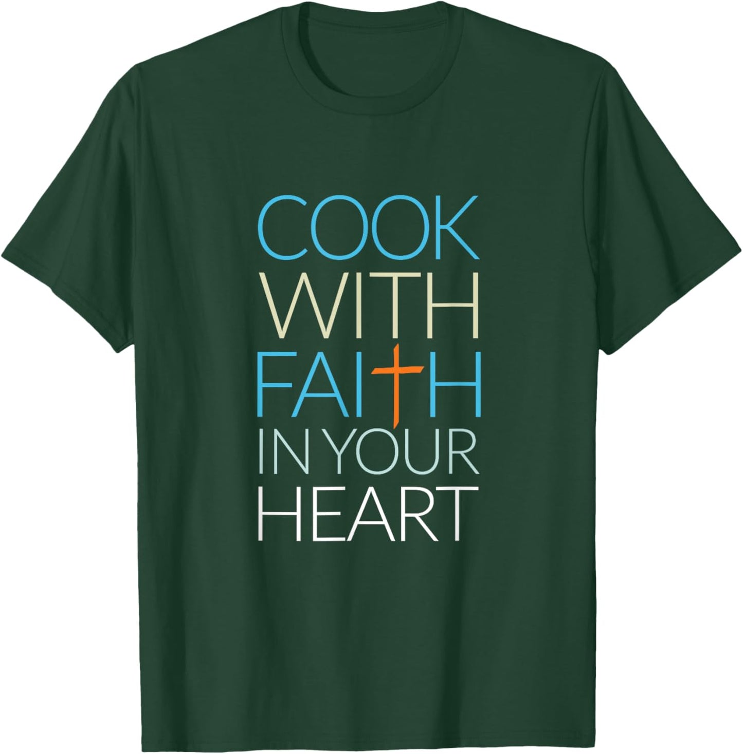 Cook With Faith In Your Heart, Christian Cooking T-Shirt - T-Shirt | Forest